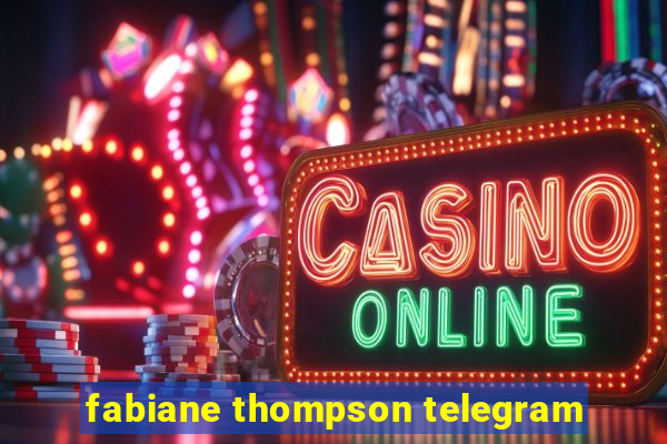 fabiane thompson telegram